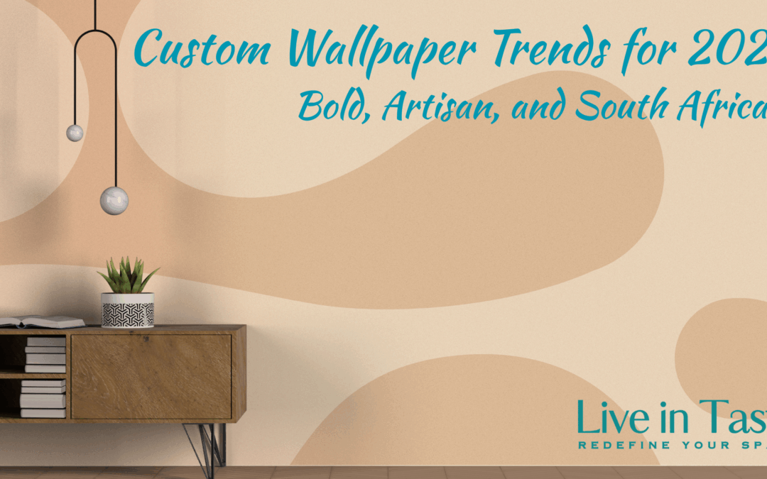 Custom Wallpaper Trends for 2025: Bold, Artisan, and South African